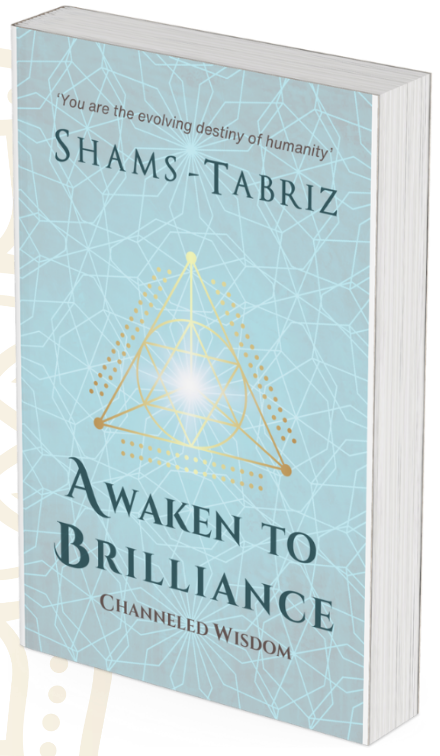 Awaken to Brilliance: Channeled Wisdom, by Shams-Tabriz